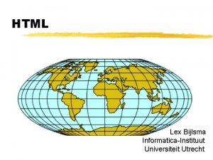 HTML Lex Bijlsma InformaticaInstituut Universiteit Utrecht HTML z