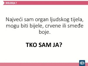 Najvei sam organ ljudskog tijela mogu biti bijele