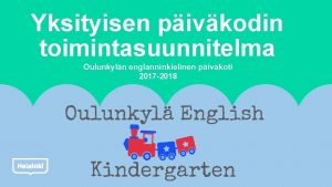 Yksityisen pivkodin toimintasuunnitelma Oulunkyln englanninkielinen pivkoti 2017 2018