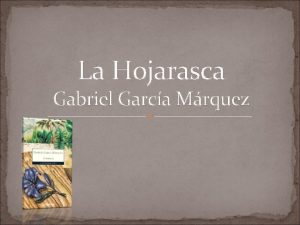 La Hojarasca Gabriel Garca Mrquez ndice Biografa del