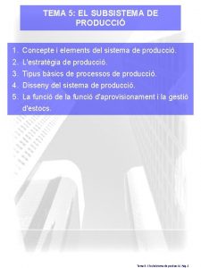 TEMA 5 EL SUBSISTEMA DE PRODUCCI 1 Concepte