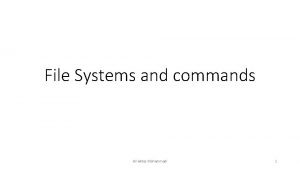 File Systems and commands Ali Akbar Mohammadi 1