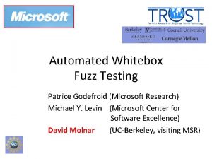 Automated Whitebox Fuzz Testing Patrice Godefroid Microsoft Research