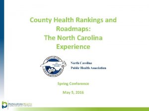 County Health Rankings and Roadmaps The North Carolina