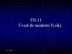 FII11 vod do modern fyziky 22 5 2006