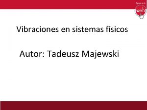 Vibraciones en sistemas fsicos Autor Tadeusz Majewski Captulo
