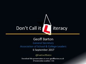 Dont Call it iteracy Geoff Barton General Secretary