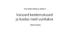 Viron kielen kehitys ja vaihtelu 3 Varased keelemutused
