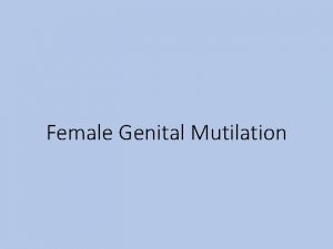 Female Genital Mutilation Aims of the workshop We