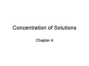 Concentration of Solutions Chapter 4 Molarity Two solutions