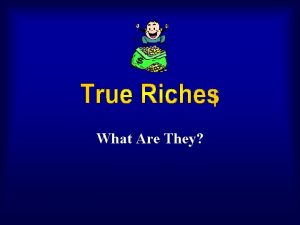 What Are They True Riches Most of you