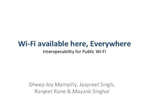 WiFi available here Everywhere Interoperability for Public WiFi