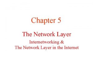 Chapter 5 The Network Layer Internetworking The Network