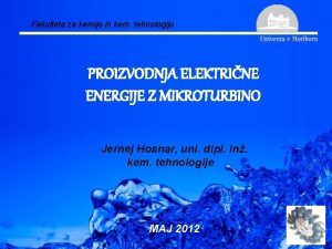 Fakulteta za kemijo in kem tehnologijo PROIZVODNJA ELEKTRINE