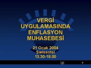 VERG UYGULAMASINDA ENFLASYON MUHASEBES 21 Ocak 2004 Swissotel