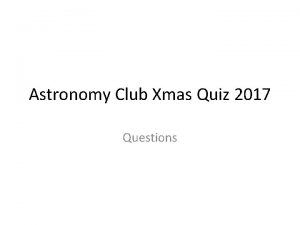 Astronomy Club Xmas Quiz 2017 Questions Q 1