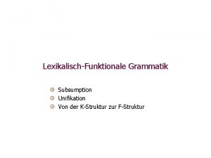 LexikalischFunktionale Grammatik Subsumption Unifikation Von der KStruktur zur