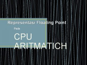 Representasi Floating Point Pada CPU ARITMATICH JenisJenis Tipe