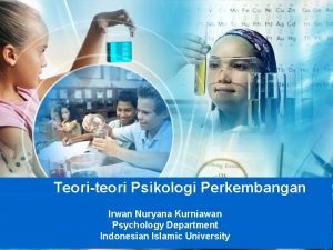 Teoriteori Psikologi Perkembangan Irwan Nuryana Kurniawan Psychology Department