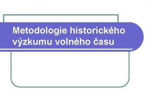 Metodologie historickho vzkumu volnho asu Metodologie historickho vzkumu