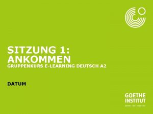 Seite 1 SITZUNG 1 ANKOMMEN GRUPPENKURS ELEARNING DEUTSCH