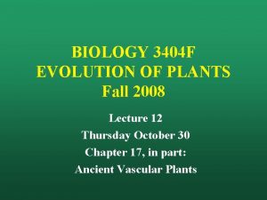 BIOLOGY 3404 F EVOLUTION OF PLANTS Fall 2008