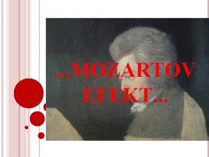 MOZARTOV EFEKT Blagotvorni uinak glazbe na zdravljem ljudi