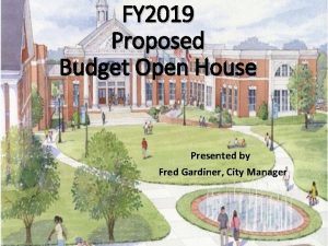 FY 2019 Proposed Budget Open House Presented by