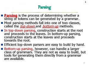 1 Parsing n Parsing is the process of