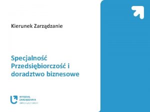 Kierunek Zarzdzanie Specjalno Przedsibiorczo i doradztwo biznesowe Przedsibiorczo