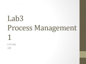 Lab 3 Process Management 1 CPIT 260 LAB