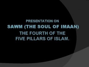 PRESENTATION ON SAWM THE SOUL OF IMAAN THE