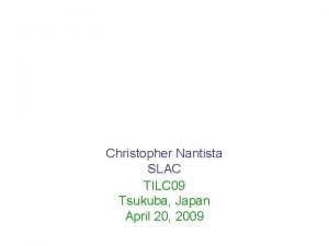 Christopher Nantista SLAC TILC 09 Tsukuba Japan April