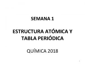 SEMANA 1 ESTRUCTURA ATMICA Y TABLA PERIDICA QUMICA