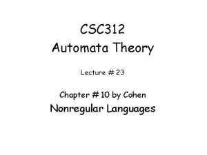 CSC 312 Automata Theory Lecture 23 Chapter 10