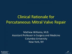 Clinical Rationale for Percutaneous Mitral Valve Repair Mathew