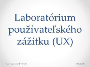 Laboratrium pouvateskho zitku UX User e Xperience FIIT