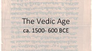 The Vedic Age ca 1500 600 BCE Significance