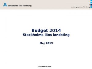 1 Landstingsstyrelsens frvaltning Budget 2014 Stockholms lns landsting