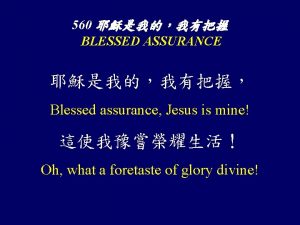 560 BLESSED ASSURANCE Blessed assurance Jesus is mine