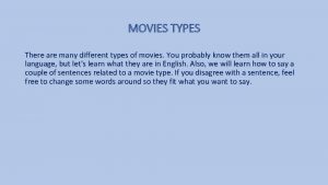 MOVIES TYPES There are many different types of