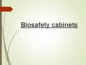 Biosafety cabinets Biosafety cabinets BSCs are primary means