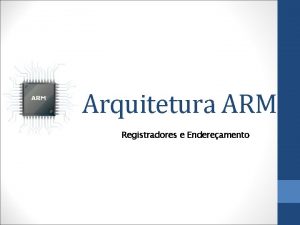 Arquitetura ARM Registradores e Endereamento ARM 7 TDMI