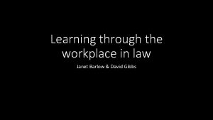 Learning through the workplace in law Janet Barlow