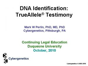 DNA Identification True Allele Testimony Mark W Perlin DNA Identification True Allele Testimony Mark W Perlin