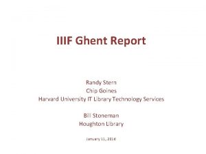 IIIF Ghent Report Randy Stern Chip Goines Harvard