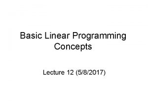 Basic Linear Programming Concepts Lecture 12 582017 Definition