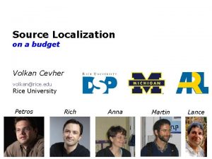 Source Localization on a budget Volkan Cevher volkanrice