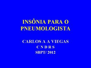 INSNIA PARA O PNEUMOLOGISTA CARLOS A A VIEGAS