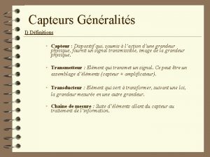 Capteurs Gnralits I Dfinitions Capteur Dispositif qui soumis